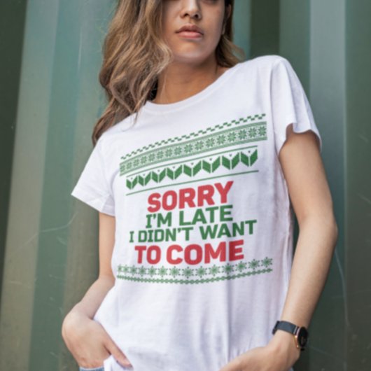 私は醜いセーターが欲しくなく来て遅れてごめんなさい Tシャツ