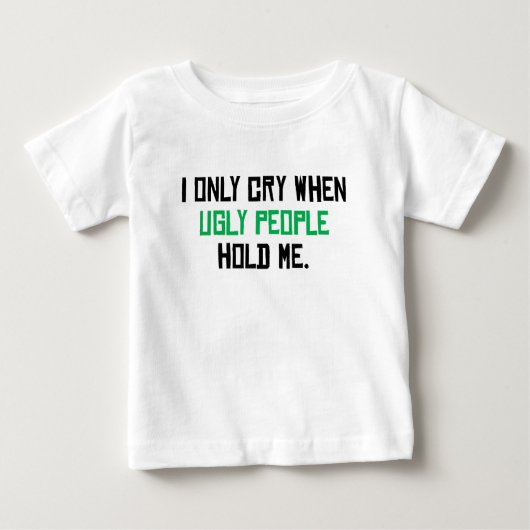 私は醜い人々が私を握るとだけ叫びます ベビーTシャツ (正面)