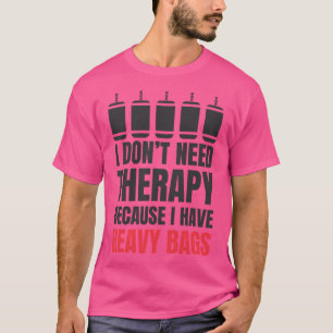 私は重いセラピーがあるのでバッグは要らない Tシャツ