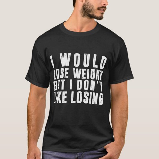 私は重量を失いますが、失うことを好みません Tシャツ (正面)