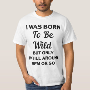 私は野生しかし9pmのまわりでまでだけで生まれました tシャツ