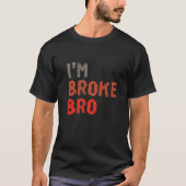 私は金を持たないおもしろい人のためのBroことわざを壊している Tシャツ (正面)