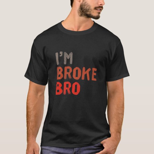 私は金を持たないおもしろい人のためのBroことわざを壊している Tシャツ (正面)