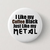 私は金属と同じようにコーヒーブラックが好き 缶バッジ (正面)