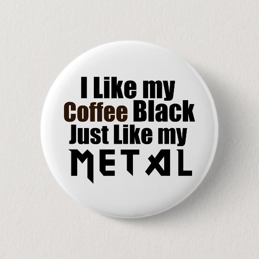 私は金属と同じようにコーヒーブラックが好き 缶バッジ (正面)