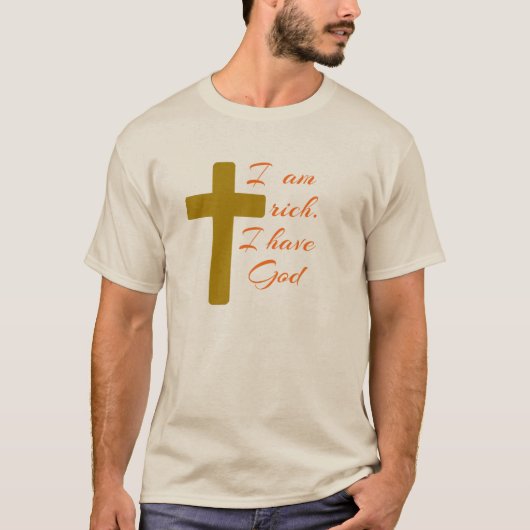私は金持ちだ。私は神を持っている。 Tシャツ (正面)