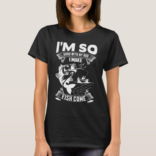私は釣り竿さばきがうまいから魚がよく釣れる Tシャツ (正面)