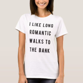 私は銀行に長く、ロマンチックな歩行を好みます Tシャツ