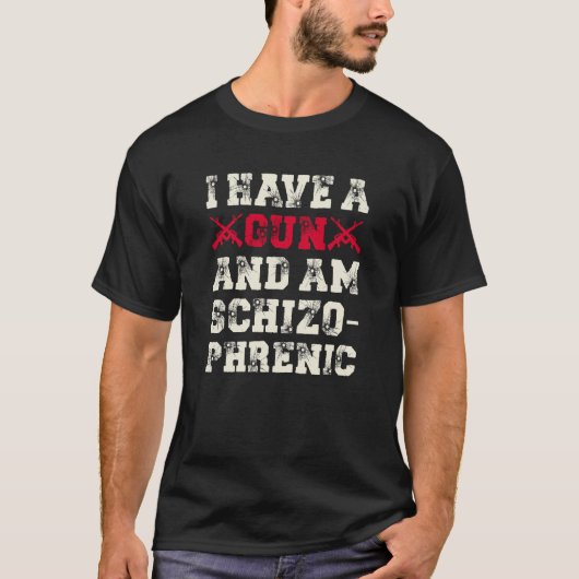 私は銃を持っていて統合失調症だ Tシャツ (正面)