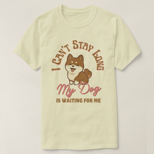 私は長く滞在できない、私の犬は私を待っている Tシャツ (デザイン正面)