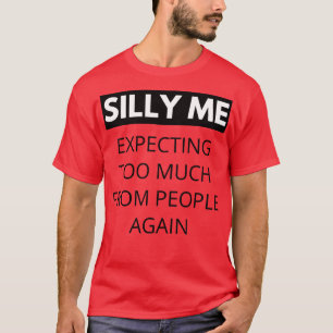私は間抜け再び人々から期待し過ぎる Tシャツ