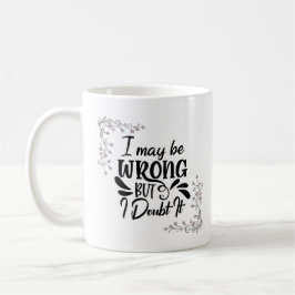 私は間違っているかもしれないが、私はそれを疑うフローラコーヒーマグ コーヒーマグカップ