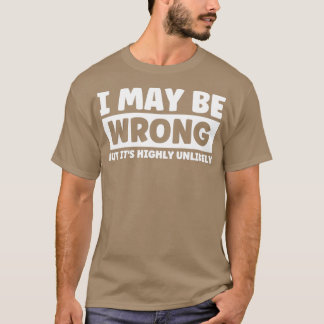 私は間違っているかもしれないが、非常に可能性が高い3 Tシャツ