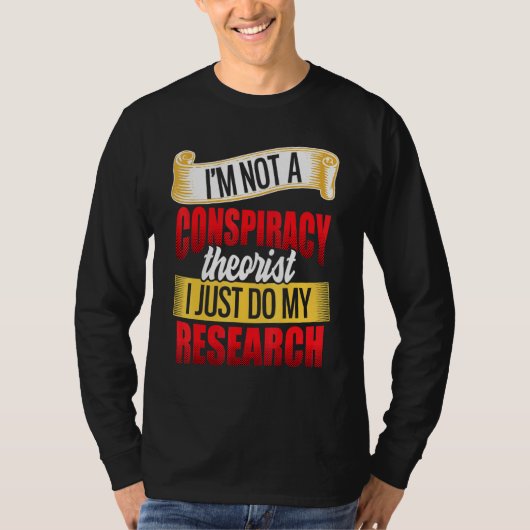 私は陰謀理論家ではない私は私の研究を行う Tシャツ (正面)