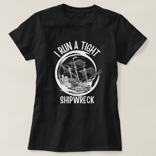 私は難破船をしっかり管理しているわ ,しっかり船を管理する,面白い  Tシャツ (デザイン正面)