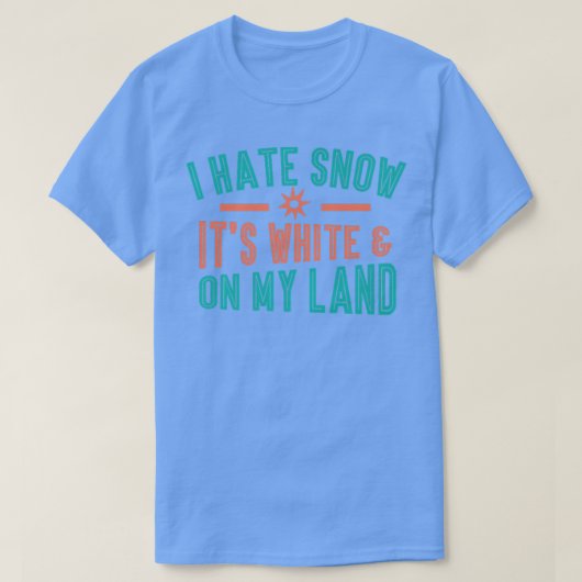 私は雪が嫌い白くて、土地の贈り物に Tシャツ (デザイン正面)