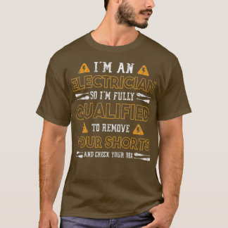 私は電気技師だから私はあなたの削除する資格がある Tシャツ