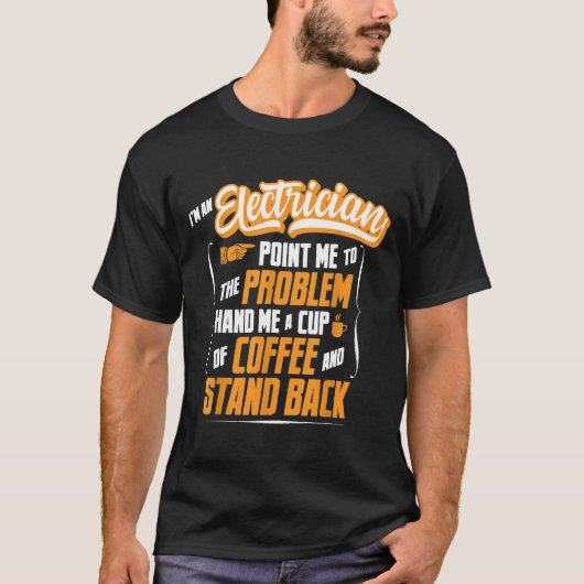 私は電気技師だ – コーヒーを手に入れてBaをスタンド Tシャツ (正面)