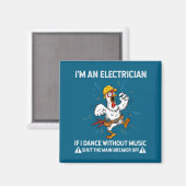 私は電気技師です、音楽がなければ踊るのをやめろとチキン マグネット (正面/裏面)