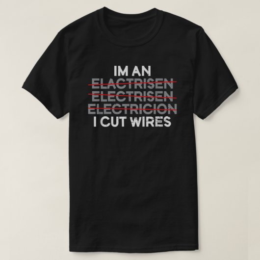私は電線を切った電気技師だ Tシャツ (デザイン正面)