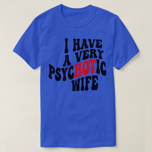 私は非常に精神病性妻を持っている4 Tシャツ (デザイン正面)