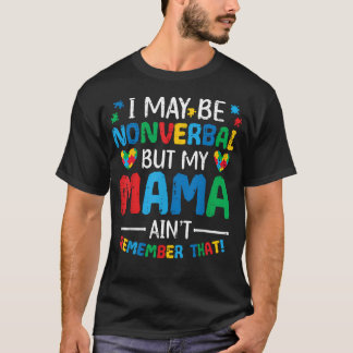 私は非言語的かもしれないが、私のママは違う 自閉症 Tシャツ