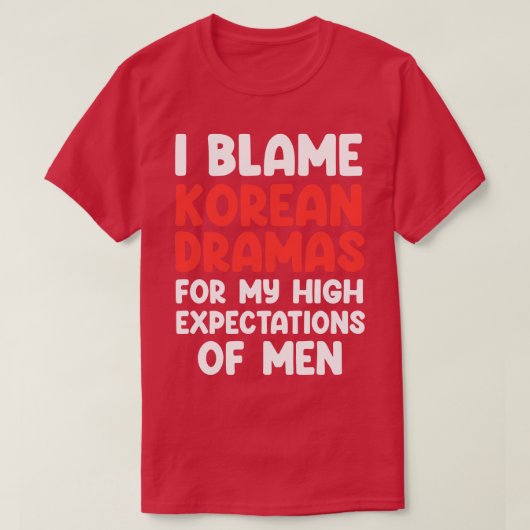 私は韓国のドラマを~への期待の高さに非難する Tシャツ (デザイン正面)