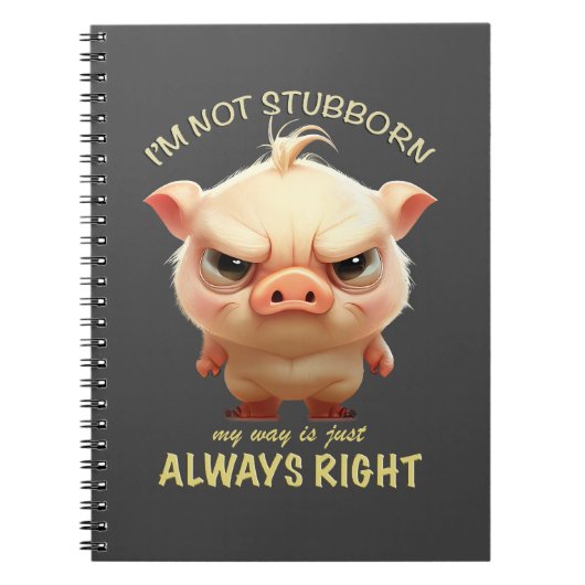 私は頑固ではない豚私の方法は常に正しい ノートブック (正面)