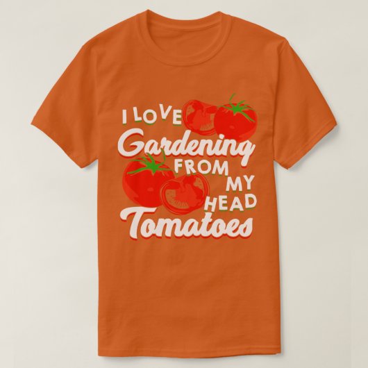 私は頭のトマトからガーデニングが大好きだ Tシャツ (デザイン正面)