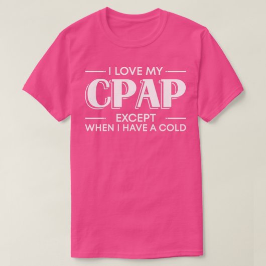 私は風邪を引いている時以外はCPAPが大好きだ Tシャツ (デザイン正面)