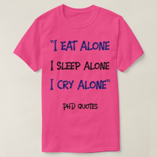 私は食べ一人で眠る私は独りPhD引用文 Tシャツ (デザイン正面)