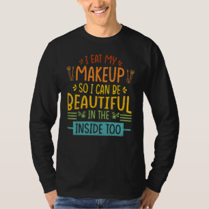 私は食べ内側で美しく見えるようにメイク Tシャツ