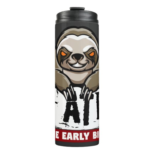 私は食べ早年の鳥だ。不機嫌な怠け者、朝のうめき タンブラー (正面)