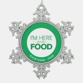 私は食糧のためにここにいます スノーフレークピューターオーナメント (正面)