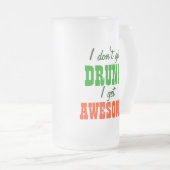 私は飲まれて私をなります素晴らしく得ません! フロストグラスビールジョッキ (正面右)