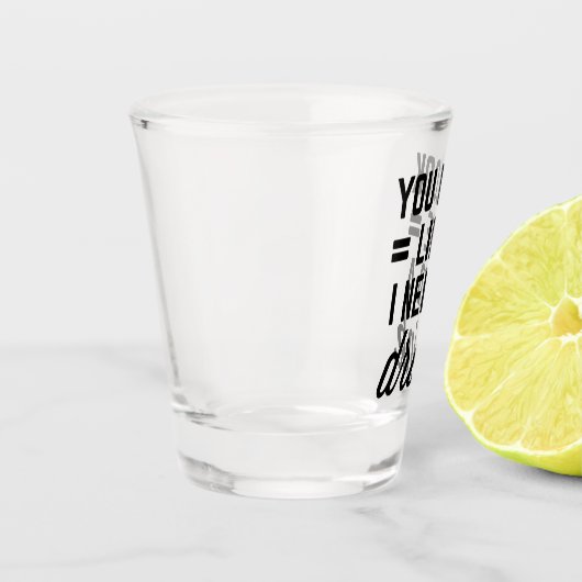 私は飲み物の引用文がおもしろい必要 ショットグラス (左)