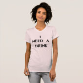 私は飲み物を必要とします Tシャツ (正面フル)