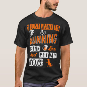 私は飲み物ビールペットを走ることにちょうど私の犬のワイシャツほしい Tシャツ