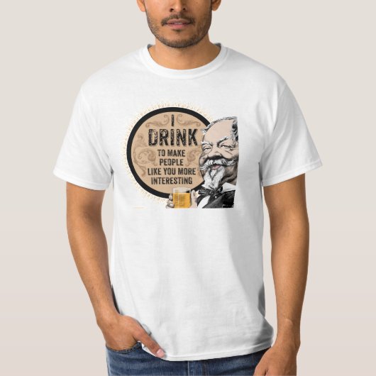 私は飲む（あなたを面白くするために） Tシャツ (正面)