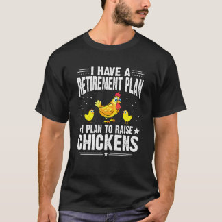私は養鶏を計画している退職後の計画を持っています Tシャツ