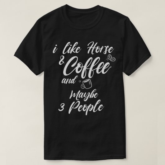 私は馬とコーヒーが好きで、たぶん3人のコーヒーが好きだ Tシャツ (デザイン正面)