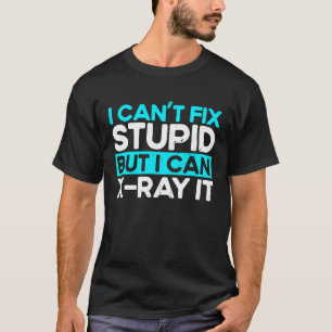 私は馬鹿を修正することはできないが、私はX線It放射線科医することができる Tシャツ