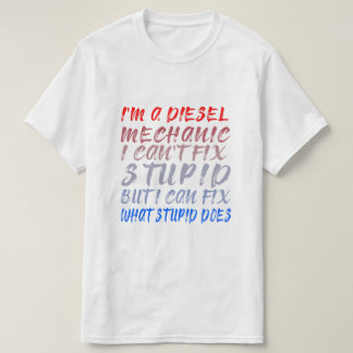 私は馬鹿を修正できないディーゼル整備士である Tシャツ