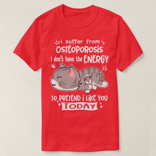私は骨粗しょう症に苦しんでいるエネルギーがない Tシャツ (デザイン正面)