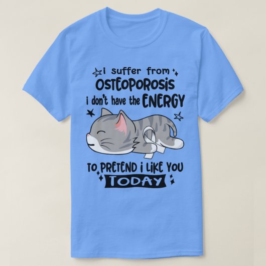私は骨粗しょう症に苦しんでいるエネルギーがない Tシャツ (デザイン正面)