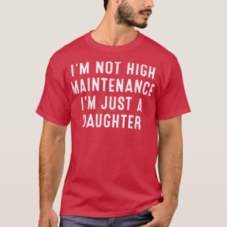 私は高いメンテナンスではない私は単なる娘 Tシャツ