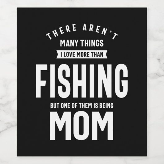 私は魚釣りが大好き。私はお母さんになるのが大好き ワインラベル (シングルラベル)