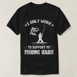 私は魚釣りの習慣を支えるだけだ Tシャツ