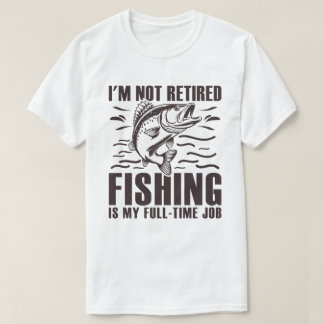 私は魚釣りは退職したフルタイムの仕事ではない Tシャツ
