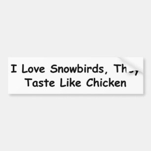 私は鶏のようにSnowbirdsを、彼ら味がします愛します バンパーステッカー
